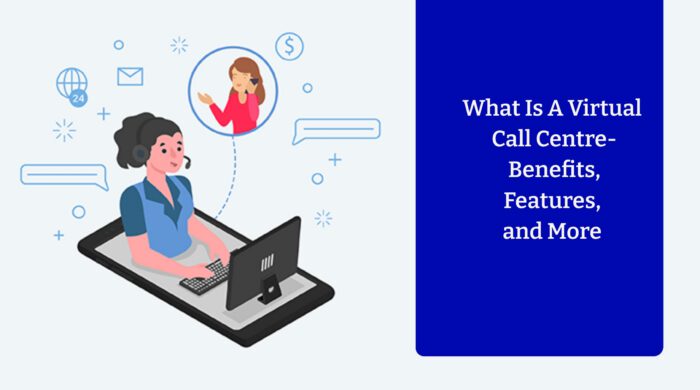 What Is A Virtual Call Centre – Benefits, Features, and More