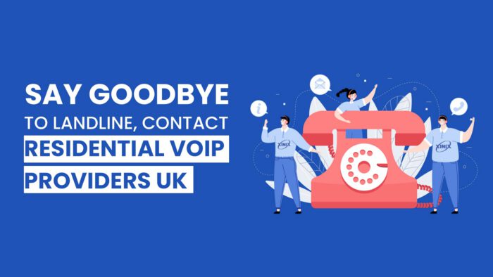 Say Goodbye to Landline, Contact Residential VoIP Providers UK