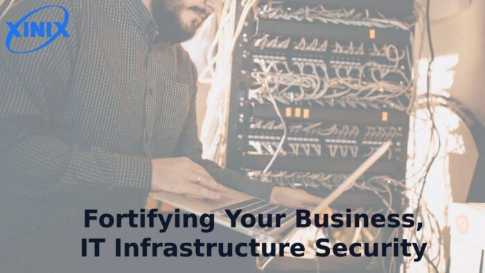 Fortifying Your Business IT Infrastructure Security