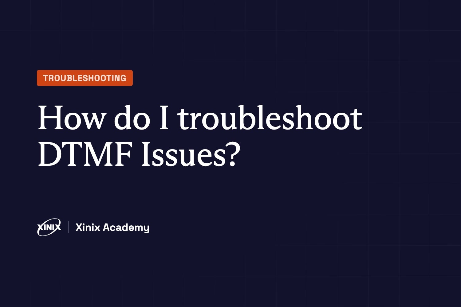 How do I troubleshoot DTMF Issues?